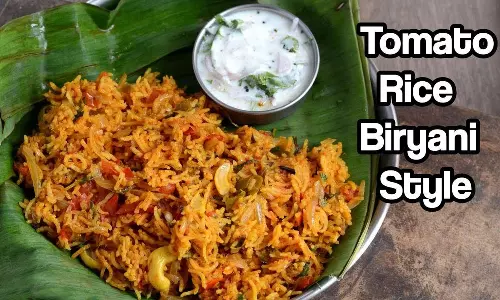 தக்காளி சாதத்தை பிரியாணி ஸ்டைலில் செய்யலாம் வாங்க...