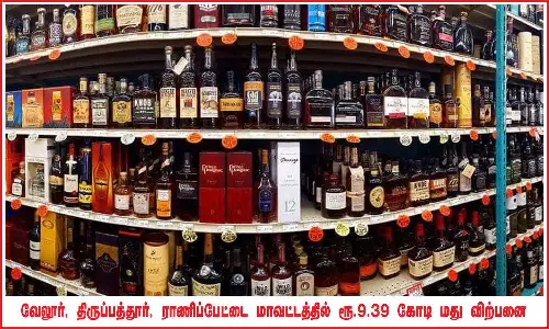 வேலூர், திருப்பத்தூர், ராணிப்பேட்டை மாவட்டத்தில் ரூ.9.39 கோடி மது விற்பனை